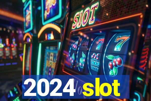 2024 slot