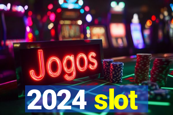 2024 slot