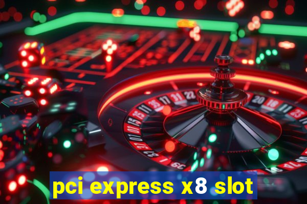 pci express x8 slot