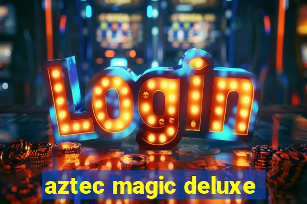 aztec magic deluxe