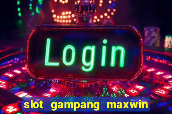 slot gampang maxwin hari ini