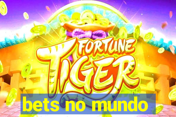 bets no mundo