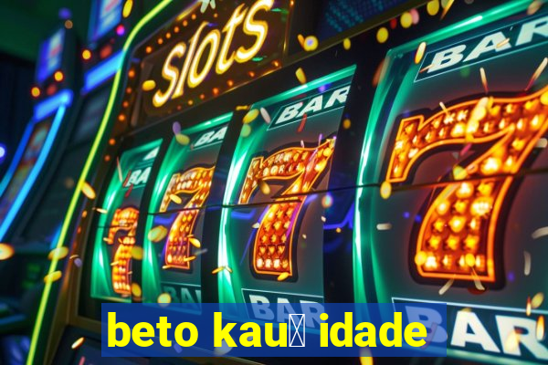 beto kau锚 idade