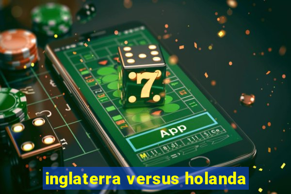 inglaterra versus holanda