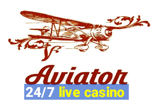 24/7 live casino