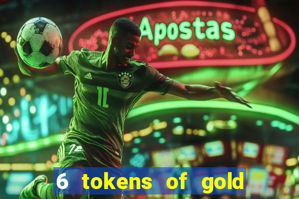 6 tokens of gold casino slot