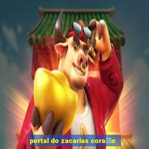 portal do zacarias cora莽茫o