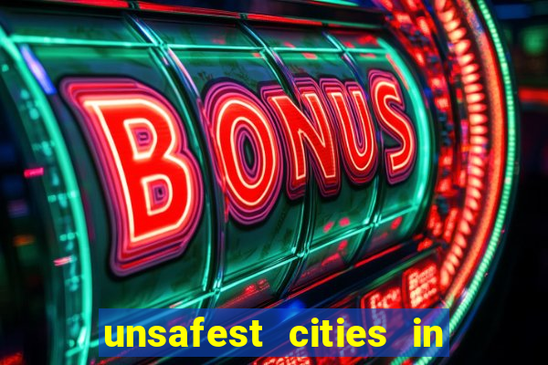 unsafest cities in the us