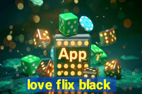 love flix black