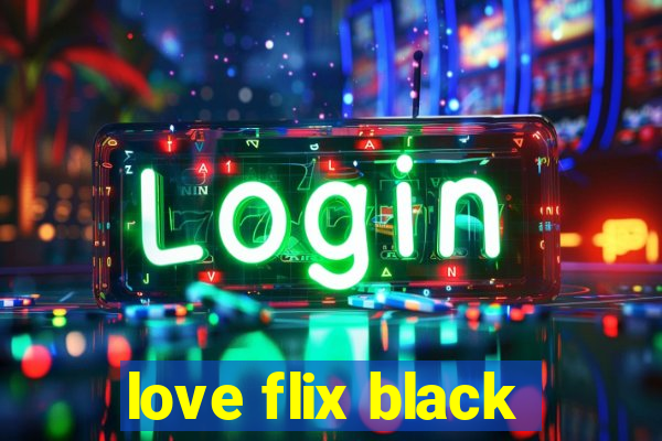 love flix black