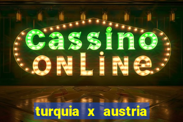 turquia x austria onde assistir