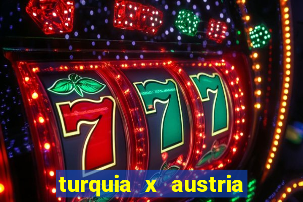 turquia x austria onde assistir