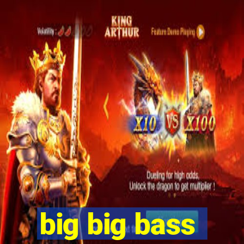 big big bass