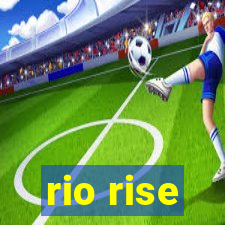 rio rise