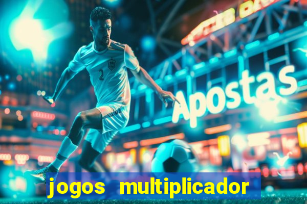 jogos multiplicador de dinheiro