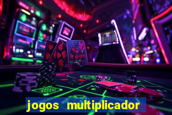 jogos multiplicador de dinheiro