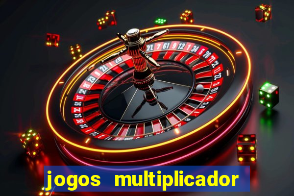 jogos multiplicador de dinheiro