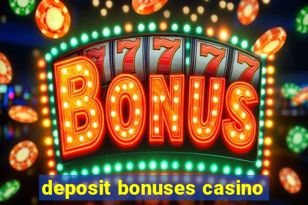 deposit bonuses casino