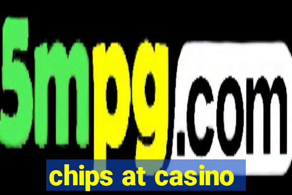 chips at casino