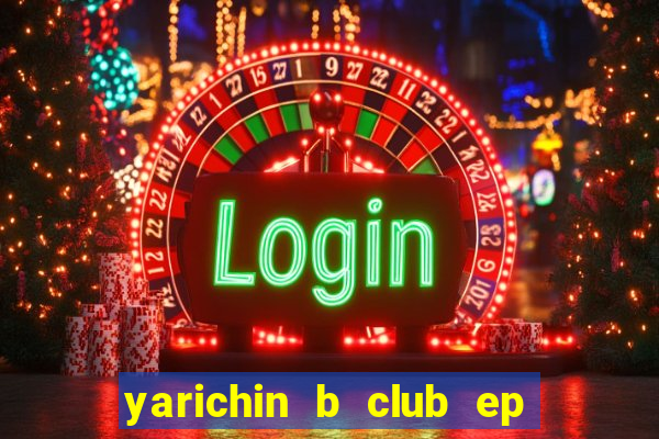 yarichin b club ep 2 dublado