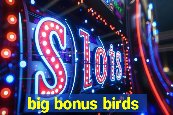 big bonus birds