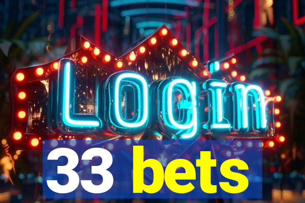 33 bets