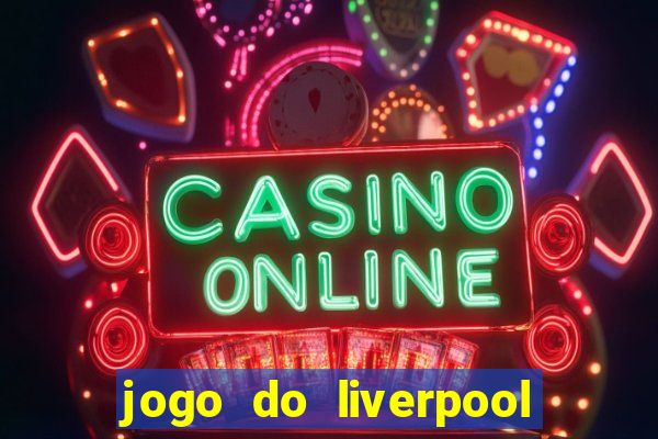 jogo do liverpool ao vivo