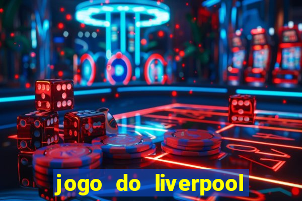 jogo do liverpool ao vivo