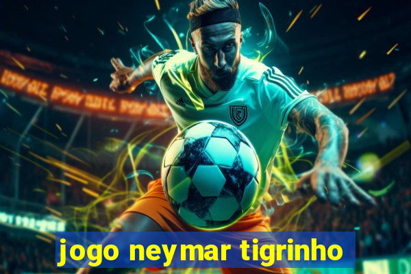 jogo neymar tigrinho