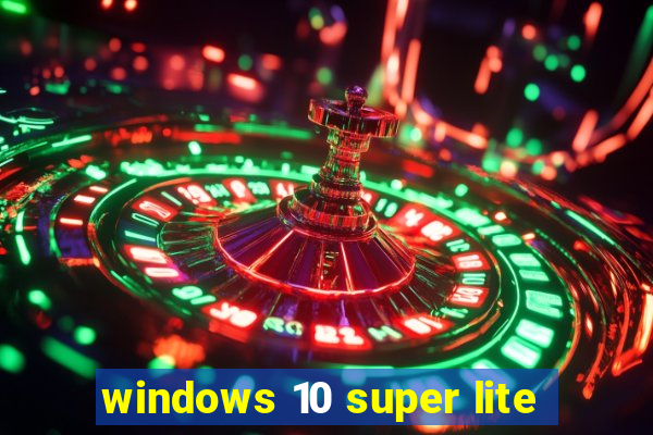 windows 10 super lite