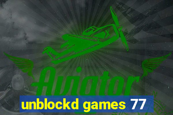 unblockd games 77