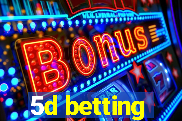 5d betting