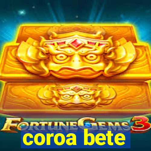 coroa bete