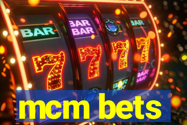 mcm bets