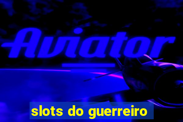 slots do guerreiro