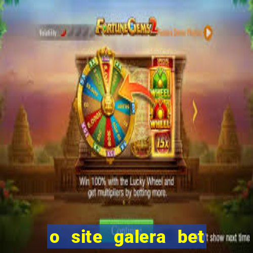 o site galera bet é confiável