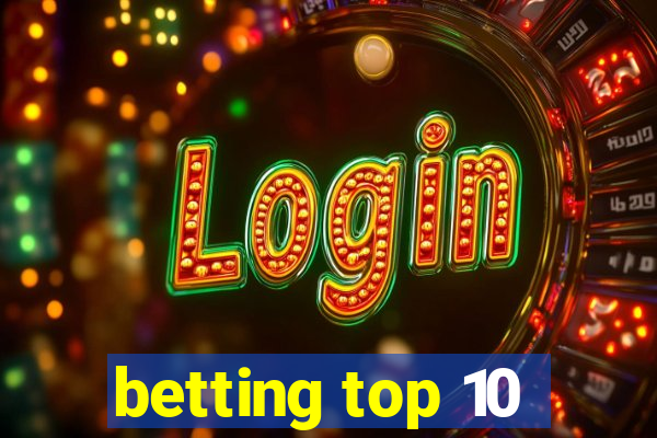 betting top 10