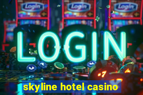 skyline hotel casino