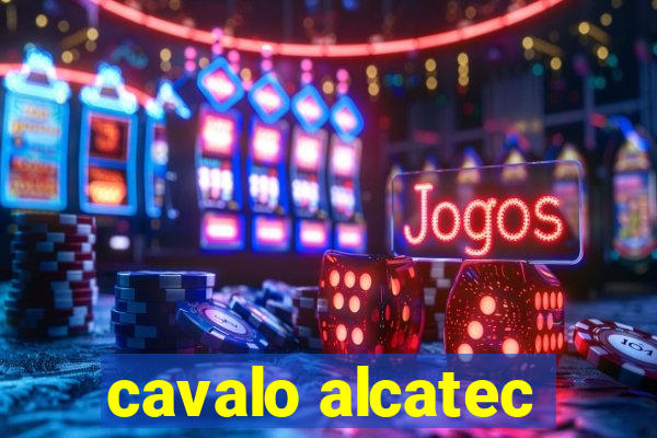 cavalo alcatec