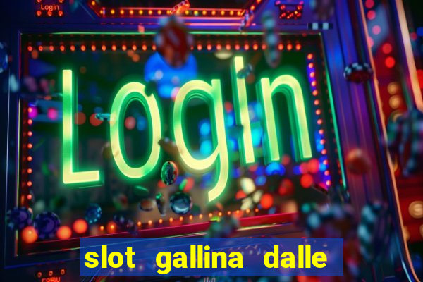 slot gallina dalle uova d oro trucchi