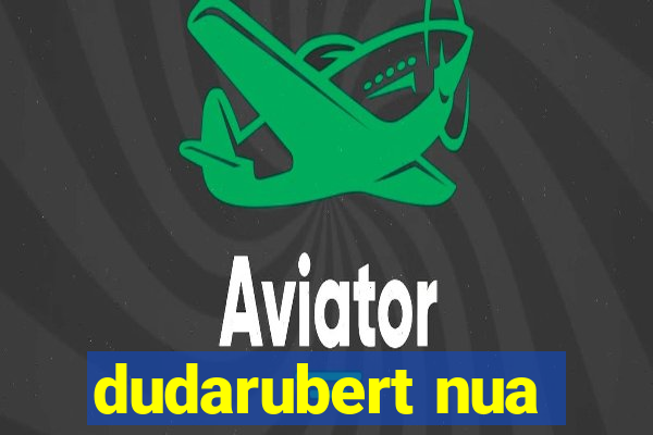 dudarubert nua