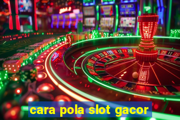 cara pola slot gacor