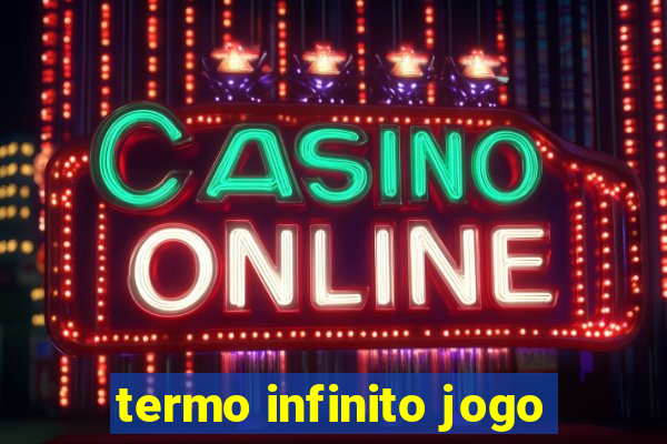 termo infinito jogo