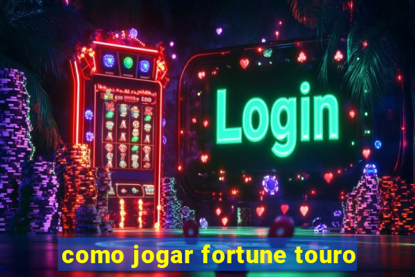 como jogar fortune touro