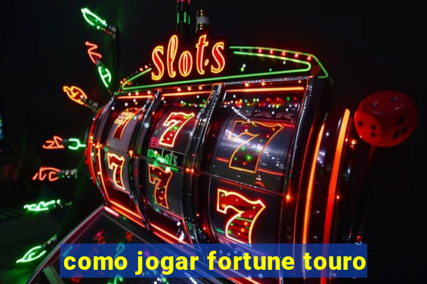 como jogar fortune touro