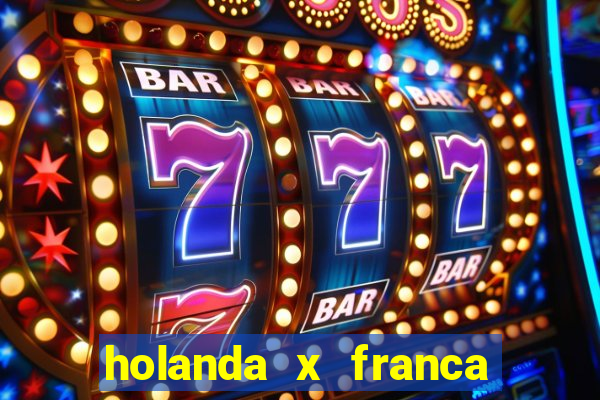 holanda x franca onde assistir