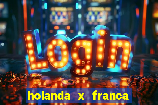 holanda x franca onde assistir