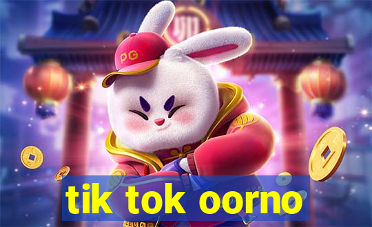 tik tok oorno