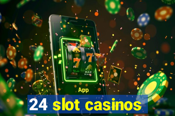 24 slot casinos