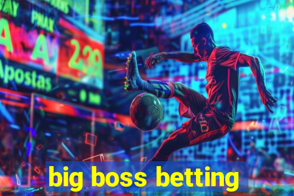 big boss betting